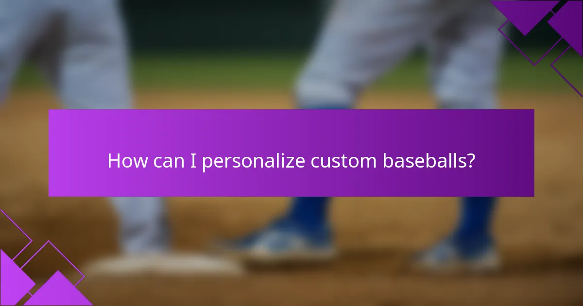 How can I personalize custom baseballs?
