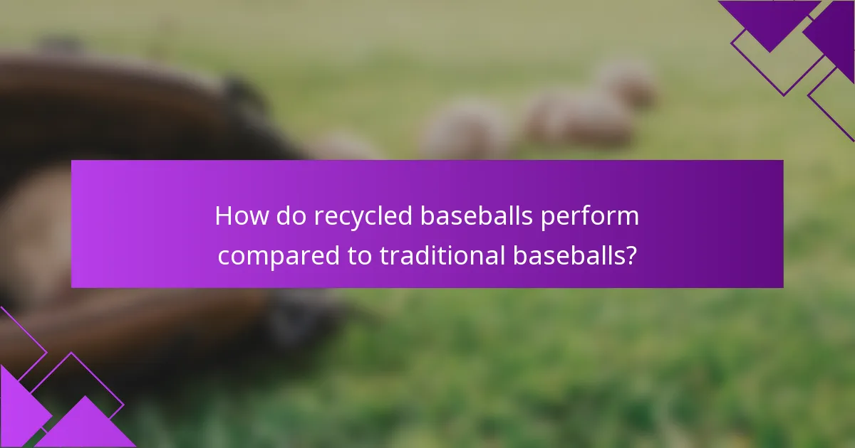 How do recycled baseballs perform compared to traditional baseballs?