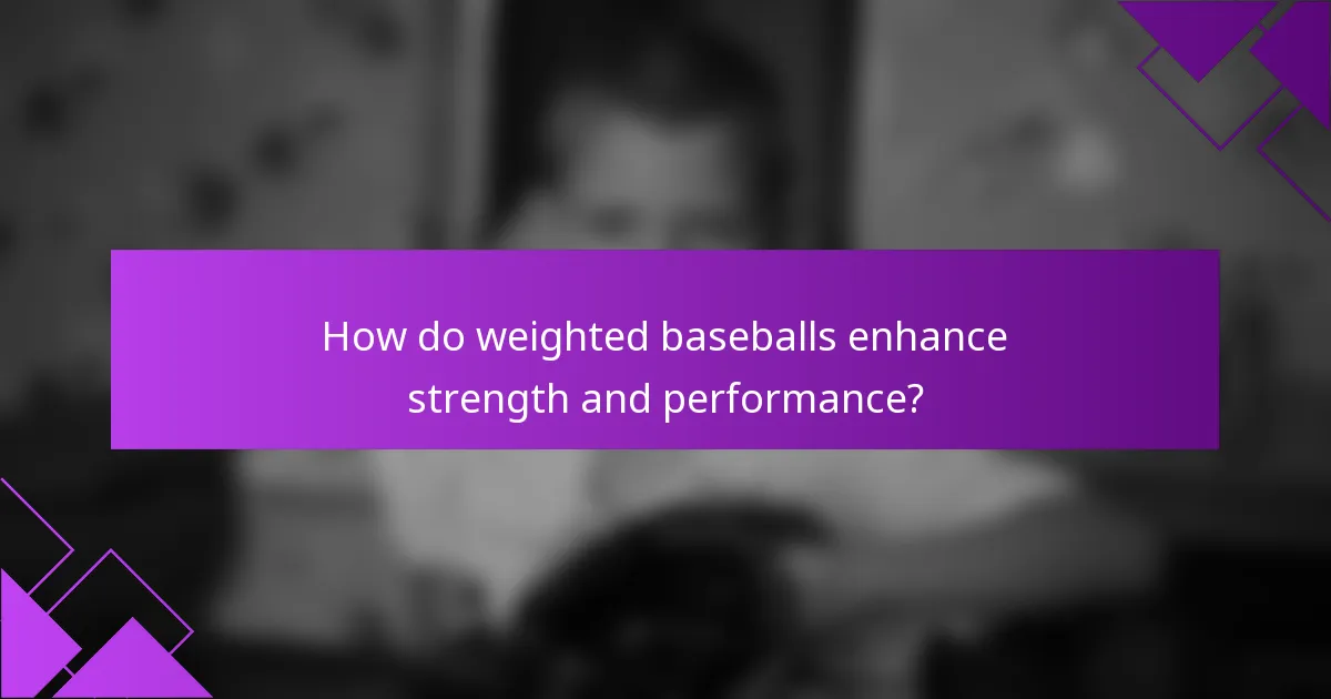 How do weighted baseballs enhance strength and performance?