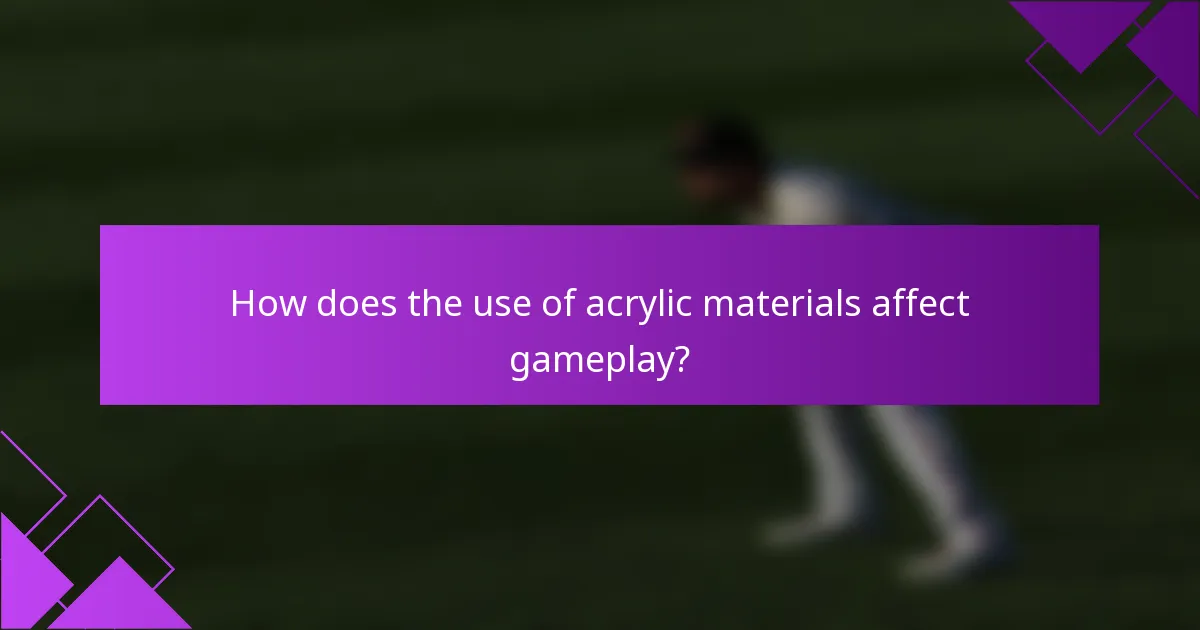 How does the use of acrylic materials affect gameplay?