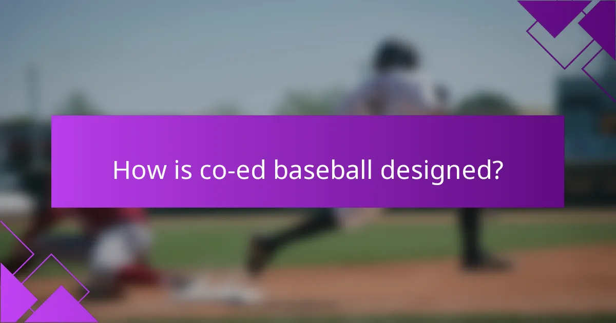 How is co-ed baseball designed?