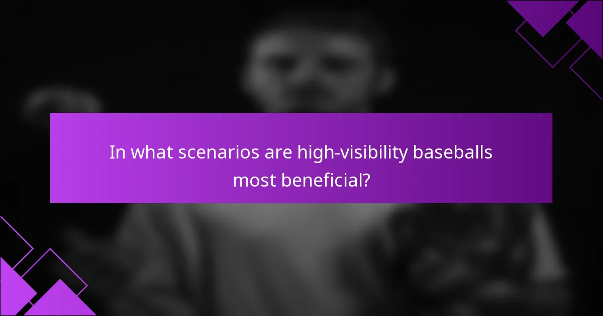 In what scenarios are high-visibility baseballs most beneficial?