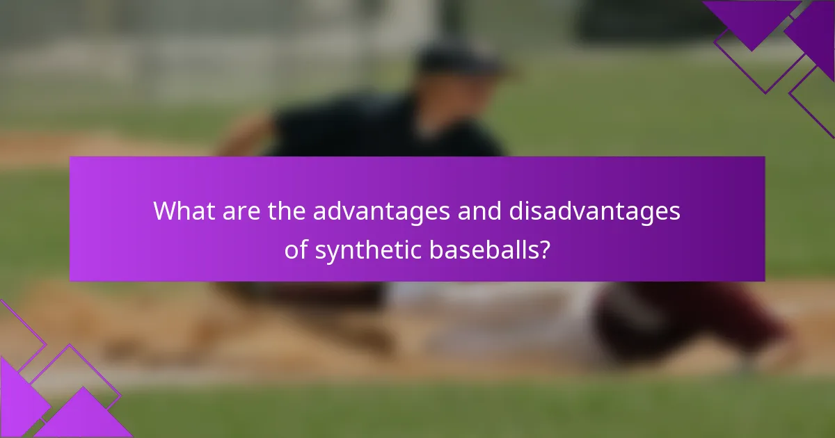 What are the advantages and disadvantages of synthetic baseballs?