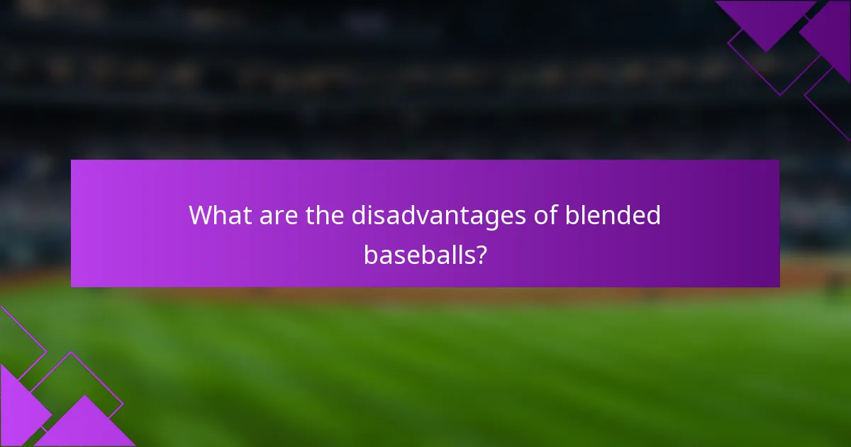 What are the disadvantages of blended baseballs?