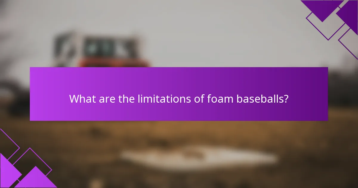 What are the limitations of foam baseballs?