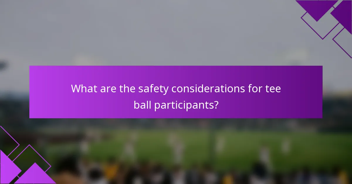What are the safety considerations for tee ball participants?
