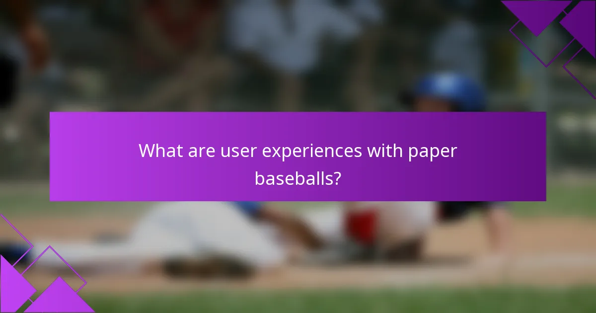 What are user experiences with paper baseballs?