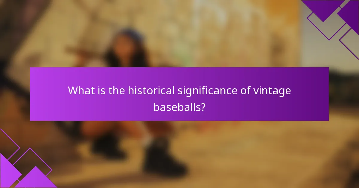 What is the historical significance of vintage baseballs?