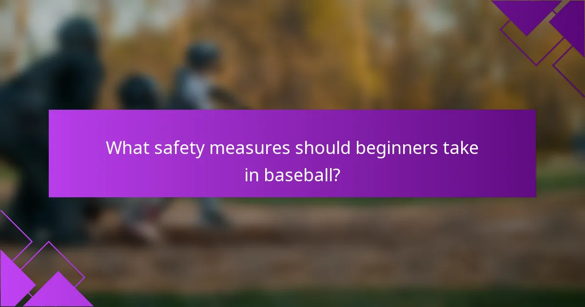 What safety measures should beginners take in baseball?