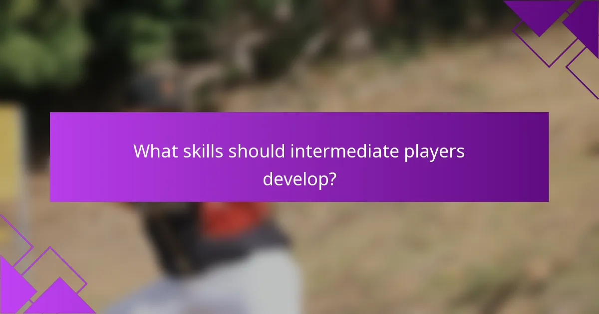 What skills should intermediate players develop?