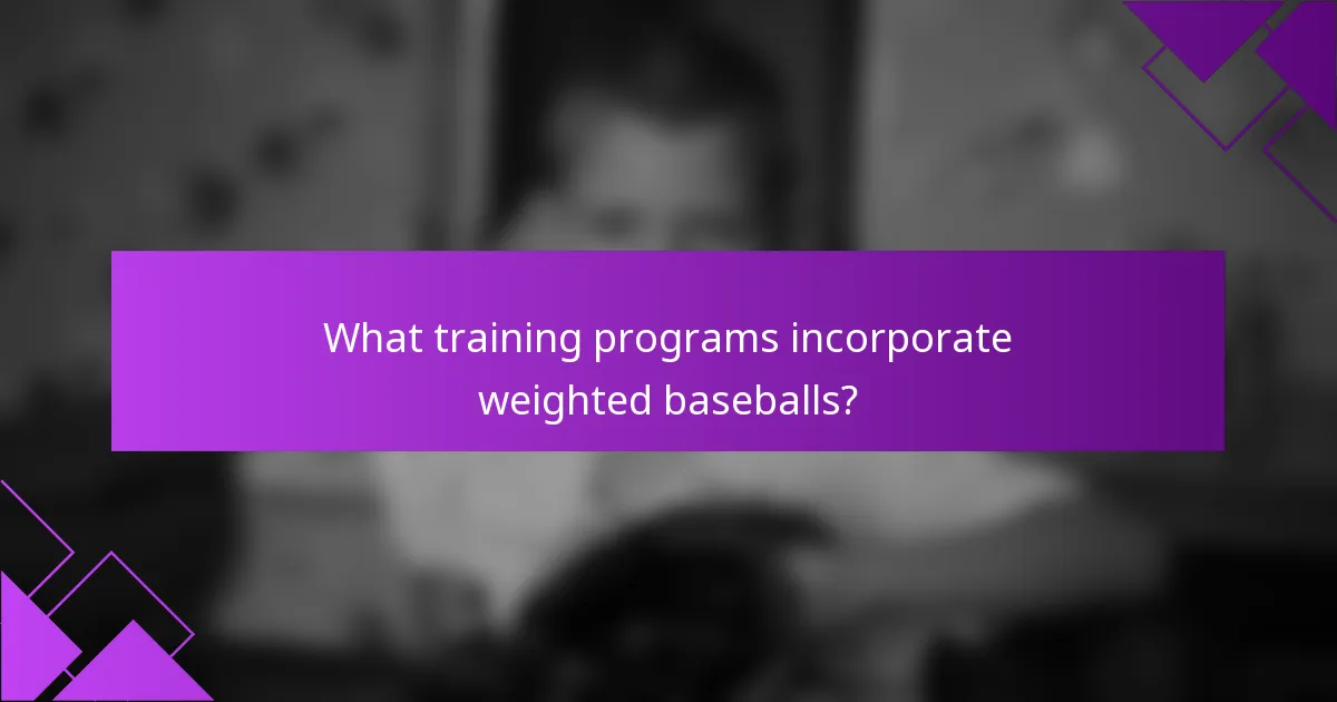 What training programs incorporate weighted baseballs?