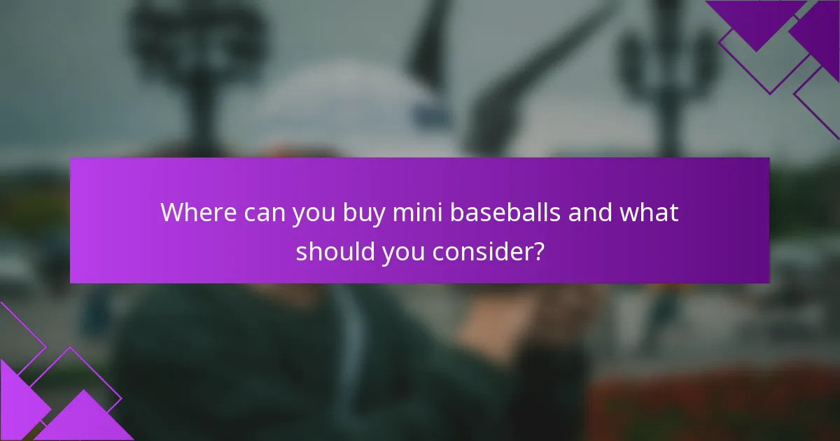 Where can you buy mini baseballs and what should you consider?