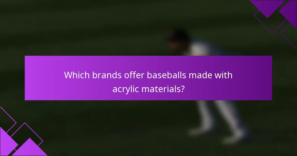 Which brands offer baseballs made with acrylic materials?