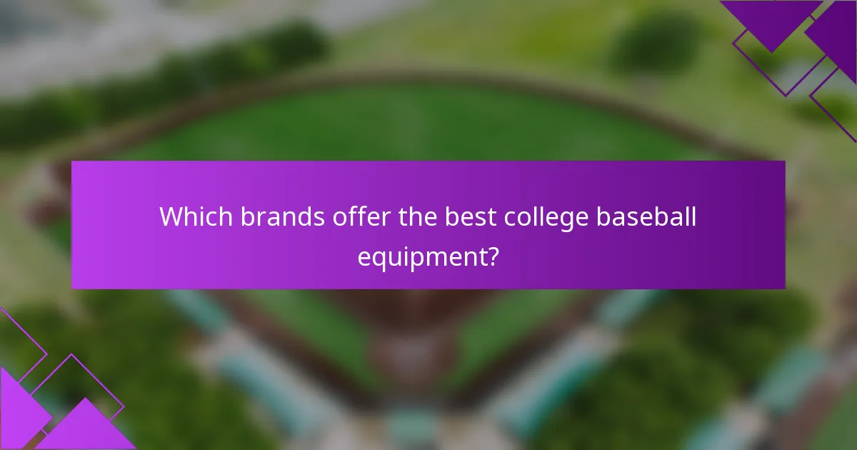 Which brands offer the best college baseball equipment?
