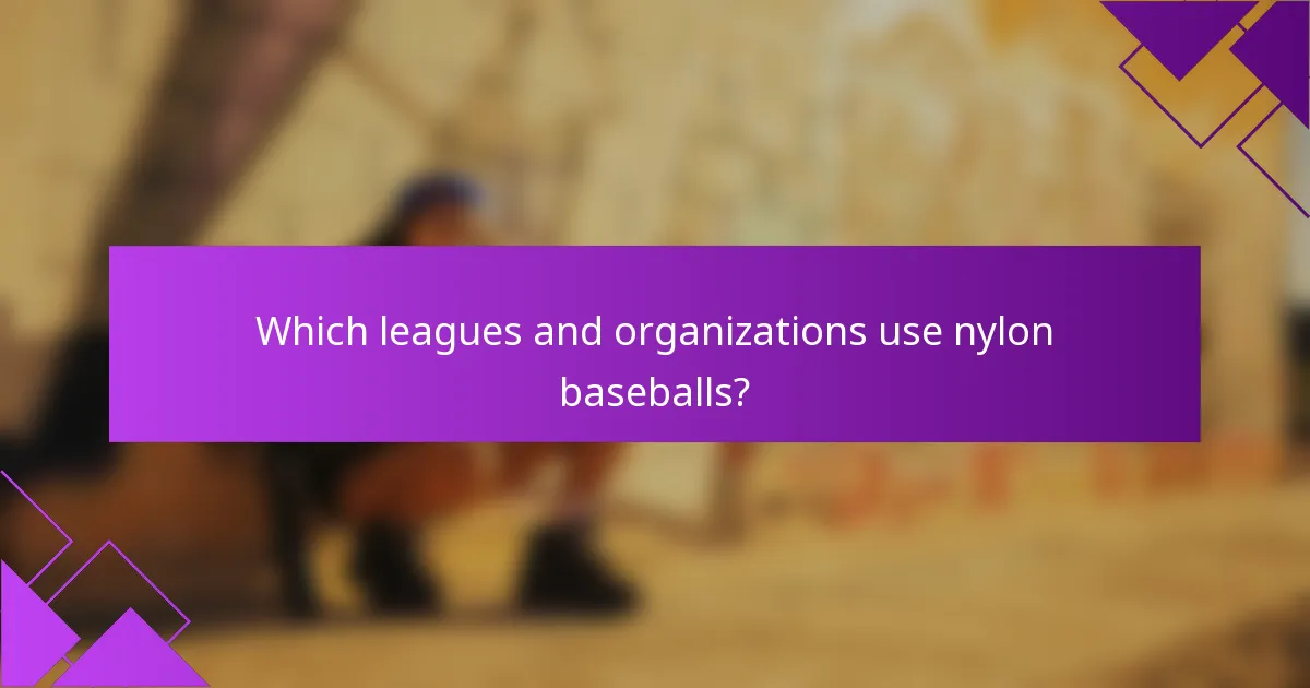Which leagues and organizations use nylon baseballs?