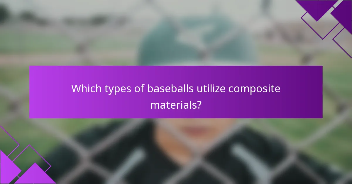 Which types of baseballs utilize composite materials?