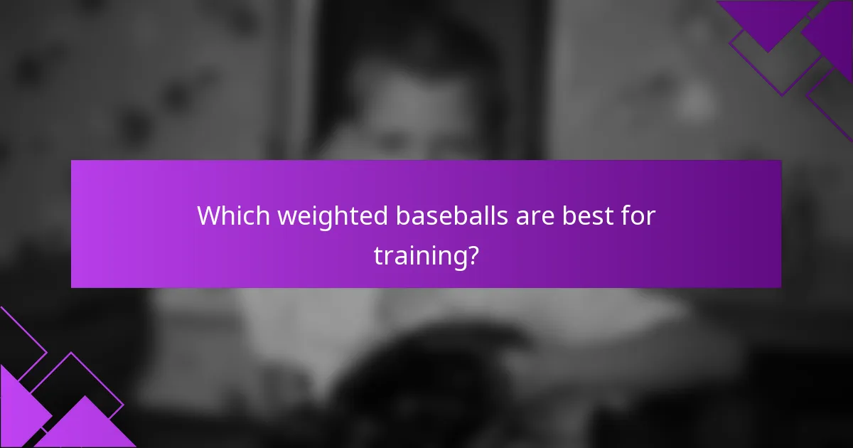 Which weighted baseballs are best for training?